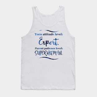 Parenting Humor: Teen attitude level: Expert. Parent patience level: Superhuman. Tank Top